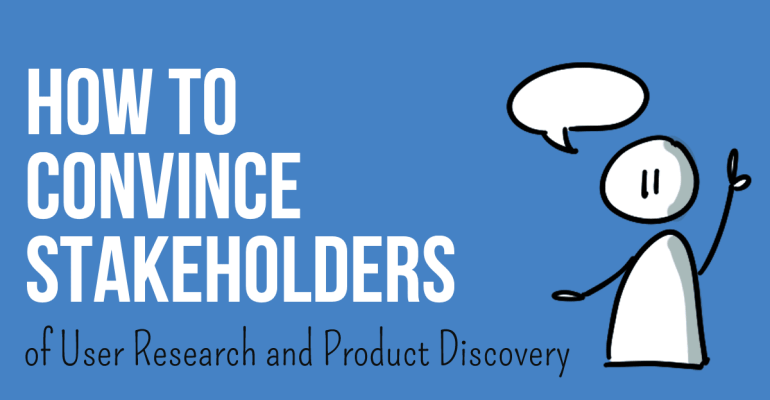 Text on image: how to convince stakeholders of User Research and Product Discovery; illustrated talking person