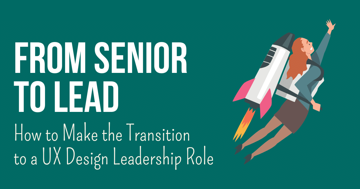Text: From senior to lead - how to make the transition to a UX design leadership role; Illustration: woman with a rocket tied to her back flying towards the sky (not looking very confident)