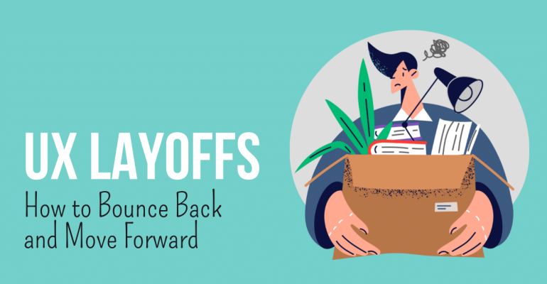 Text: UX Layoffs: how to bounce back and move forward; Illustration: a frustrated person holding a box with books, a flower and a lamp.