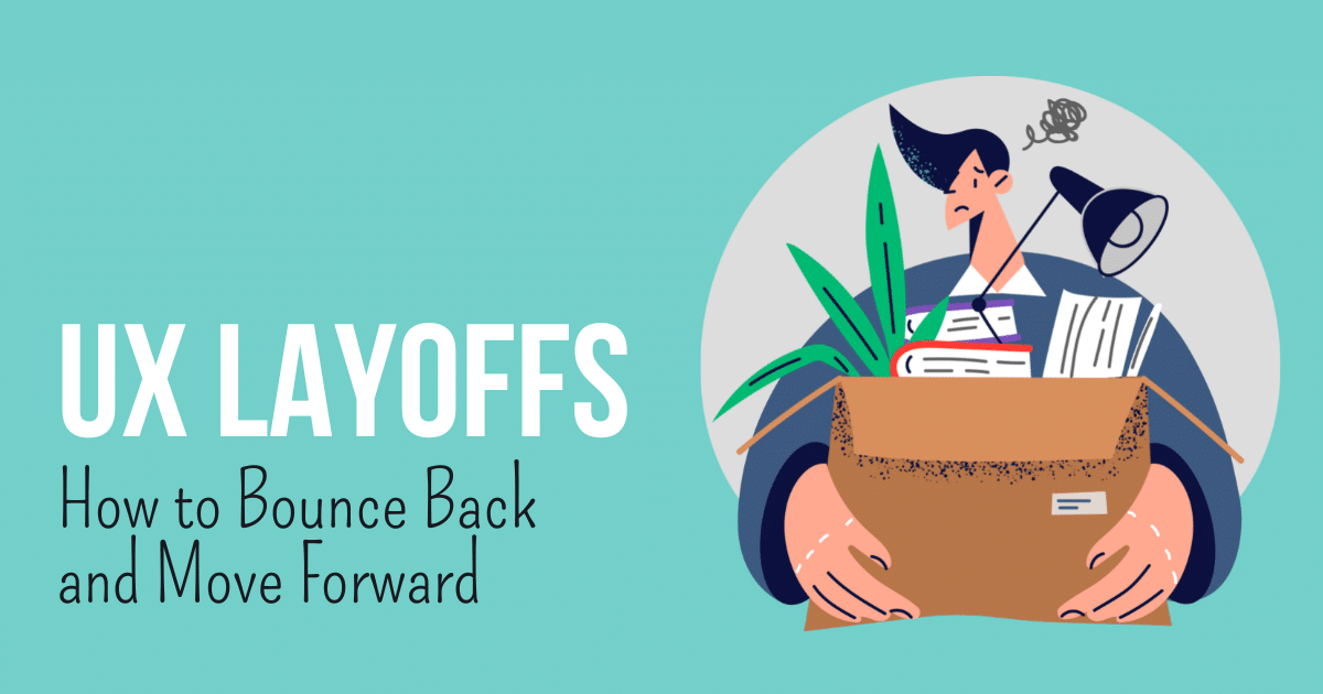 Text: UX Layoffs: how to bounce back and move forward; Illustration: a frustrated person holding a box with books, a flower and a lamp.