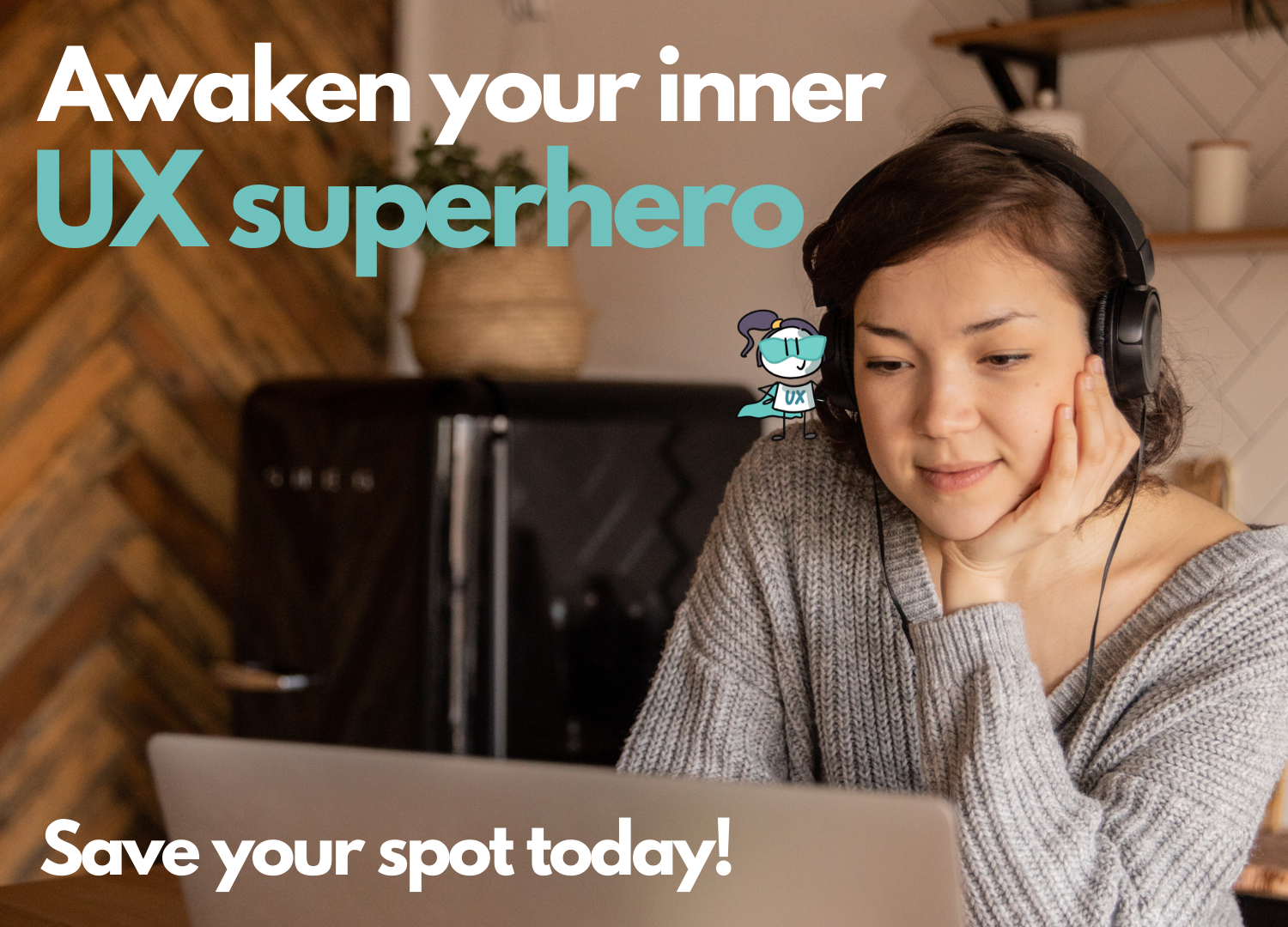 Foto of a woman sitting in front of a Laptop with headphones on her head. Her head rests in her hand, looking at the screen interested. Text on Image: Awaken your inner superhero. Save your spot today!