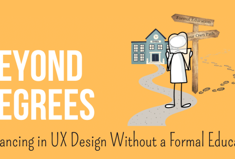 Text on image: Beyond Degrees - Advancing in UX Design Without a Formal Education; Illustration: Figure looking at a Map, standing at an intersection. One way leads to a school the other are footprints dissolving in the distance. Signpost says formal education and your own path.