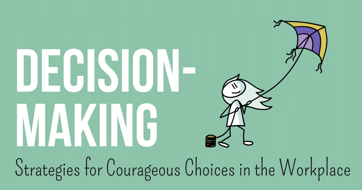 Text on image: Decision-Making - Strategies for Courageous Choices in the Workplace. Illustration: Stick figure with blowing hair holding a kite.